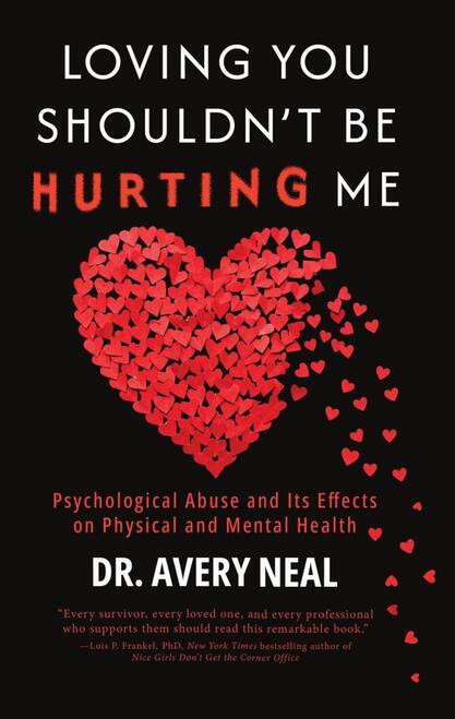 Loving You Shouldn't Be Hurting Me by Dr. Avery Neal